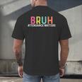 Attendance Matters Bruh Teacher School Attendance Clerk Men's Back Print T-Shirt, gift for family, gift for coworker