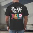 But Did You Take Attendance Teacher Back To School Men's Back Print T-Shirt, gift for family, gift for coworker But Did You Take Attendance Teacher Back To School Men's Back Print T-Shirt, gift for family, gift for coworker