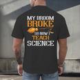 My Broom Broke So Now I Teach Science Teacher Halloween Men's Back Print T-Shirt, gift for family, gift for coworker My Broom Broke So Now I Teach Science Teacher Halloween Men's Back Print T-Shirt, gift for family, gift for coworker