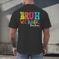 Bruh We Back Teacher First Day Of School Back To School Men's Back Print T-Shirt, gift for family, gift for coworker