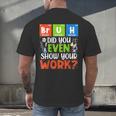 Bruh Did You Even Show Your Work For Science Teachers For Men Women Men's Back Print T-Shirt, gift for family, gift for coworker Bruh Did You Even Show Your Work For Science Teachers For Men Women Men's Back Print T-Shirt, gift for family, gift for coworker