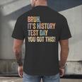 Bruh It's History Test Day You Got This History Teacher Men's Back Print T-Shirt, gift for family, gift for coworker Bruh It's History Test Day You Got This History Teacher Men's Back Print T-Shirt, gift for family, gift for coworker