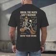 Bruh The Math Ain’t Mathin Halloween Skeleton Math Teacher Men's Back Print T-Shirt, gift for family, gift for coworker Bruh The Math Ain’t Mathin Halloween Skeleton Math Teacher Men's Back Print T-Shirt, gift for family, gift for coworker