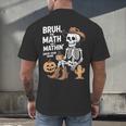 Bruh The Math Ain't Mathin' Show Your Work Halloween Teacher Men's Back Print T-Shirt, gift for family, gift for coworker