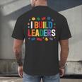 I Build Leaders Bricks Building Blocks Teacher Brick Builder Men's Back Print T-Shirt, gift for family, gift for coworker