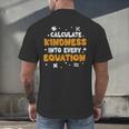 Calculate Kindness Into Every Equation Math Teacher School Men's Back Print T-Shirt, gift for family, gift for coworker Calculate Kindness Into Every Equation Math Teacher School Men's Back Print T-Shirt, gift for family, gift for coworker