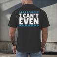 I Can't Even Math Mathematics Teacher Men's Back Print T-Shirt, gift for family, gift for coworker I Can't Even Math Mathematics Teacher Men's Back Print T-Shirt, gift for family, gift for coworker