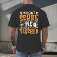 You Can't Scare Me I'm A Teacher Halloween Spooky Season Men's Back Print T-Shirt, gift for family, gift for coworker You Can't Scare Me I'm A Teacher Halloween Spooky Season Men's Back Print T-Shirt, gift for family, gift for coworker