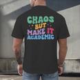 Chaos But Make It Academic Teacher Back To School Men's Back Print T-Shirt, gift for family, gift for coworker Chaos But Make It Academic Teacher Back To School Men's Back Print T-Shirt, gift for family, gift for coworker