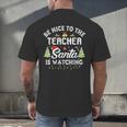 Christmas Be Nice To The Teacher Santa Is Watching Xmas Men's Back Print T-Shirt, gift for family, gift for coworker Christmas Be Nice To The Teacher Santa Is Watching Xmas Men's Back Print T-Shirt, gift for family, gift for coworker