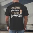 Coffee Gives Me Teacher Powers Teacher Men's Back Print T-Shirt, gift for family, gift for coworker Coffee Gives Me Teacher Powers Teacher Men's Back Print T-Shirt, gift for family, gift for coworker