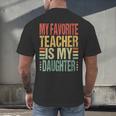 Dad My Favorite Teacher Is My Daughter Proud Daddy Men's Back Print T-Shirt, gift for family, gift for coworker Dad My Favorite Teacher Is My Daughter Proud Daddy Men's Back Print T-Shirt, gift for family, gift for coworker