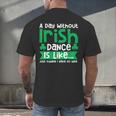 A Day Without Irish Dance Step Dance Teacher Irish Dancer Men's Back Print T-Shirt, gift for family, gift for coworker A Day Without Irish Dance Step Dance Teacher Irish Dancer Men's Back Print T-Shirt, gift for family, gift for coworker