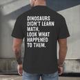 Dinosaurs Didn't Learn Math Math Teacher Men's Back Print T-Shirt, gift for family, gift for coworker Dinosaurs Didn't Learn Math Math Teacher Men's Back Print T-Shirt, gift for family, gift for coworker