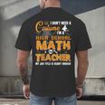 Don't Need Costume I'm A High School Math Teacher Halloween Men's Back Print T-Shirt, gift for family, gift for coworker Don't Need Costume I'm A High School Math Teacher Halloween Men's Back Print T-Shirt, gift for family, gift for coworker