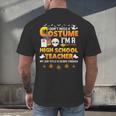I Don't Need A Costume I'm A High School Teacher Halloween Men's Back Print T-Shirt, gift for family, gift for coworker