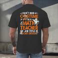 I Don't Need A Costume I'm Math Teacher Costume Halloween Men Women Men's Back Print T-Shirt, gift for family, gift for coworker