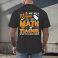 I Don't Need a Costume I'm A Math Teacher Halloween Costume Men's Back Print T-Shirt, gift for family, gift for coworker I Don't Need a Costume I'm A Math Teacher Halloween Costume Men's Back Print T-Shirt, gift for family, gift for coworker