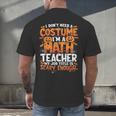 I Don't Need a Costume I'm a Math Teacher Retro Halloween Men's Back Print T-Shirt, gift for family, gift for coworker I Don't Need a Costume I'm a Math Teacher Retro Halloween Men's Back Print T-Shirt, gift for family, gift for coworker