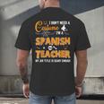 I Don't Need A Costume I'm A Spanish Teacher Halloween Men Women Men's Back Print T-Shirt, gift for family, gift for coworker I Don't Need A Costume I'm A Spanish Teacher Halloween Men Women Men's Back Print T-Shirt, gift for family, gift for coworker