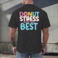 Donut Stress Just Do Your Best Teachers Testing Day For Men Women Girls Kids Men's Back Print T-Shirt, gift for family, gift for coworker