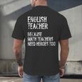 English Teacher Because Math Teachers Need Heroes Too Men's Back Print T-Shirt, gift for family, gift for coworker English Teacher Because Math Teachers Need Heroes Too Men's Back Print T-Shirt, gift for family, gift for coworker