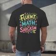 Fluent In Math And Sarcasm Math Teacher Appreciation Men's Back Print T-Shirt, gift for family, gift for coworker Fluent In Math And Sarcasm Math Teacher Appreciation Men's Back Print T-Shirt, gift for family, gift for coworker