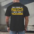 The Force Strong With This Teacher Men Women Kids Men's Back Print T-Shirt, gift for family, gift for coworker The Force Strong With This Teacher Men Women Kids Men's Back Print T-Shirt, gift for family, gift for coworker