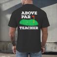 Golf Pun Above Par Teacher School Golfing Men & Women Men's Back Print T-Shirt, gift for family, gift for coworker Golf Pun Above Par Teacher School Golfing Men & Women Men's Back Print T-Shirt, gift for family, gift for coworker