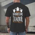 Halloween Teacher Nothing Scares Me Women Men Teachers Men's Back Print T-Shirt, gift for family, gift for coworker