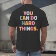 You Can Do Hard Things Teacher For Men Women Girls Kids Men's Back Print T-Shirt, gift for family, gift for coworker You Can Do Hard Things Teacher For Men Women Girls Kids Men's Back Print T-Shirt, gift for family, gift for coworker