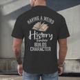Having a Weird History Teacher Builds Character History Men's Back Print T-Shirt, gift for family, gift for coworker
