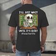 I'Ll Just Wait Until It's Quiet Sarcastic Teacher Men's Back Print T-Shirt, gift for family, gift for coworker I'Ll Just Wait Until It's Quiet Sarcastic Teacher Men's Back Print T-Shirt, gift for family, gift for coworker