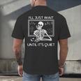 I'Ll Just Wait Until It's Quiet Teacher Meme Skeleton For Men Women Men's Back Print T-Shirt, gift for family, gift for coworker I'Ll Just Wait Until It's Quiet Teacher Meme Skeleton For Men Women Men's Back Print T-Shirt, gift for family, gift for coworker