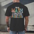 I'm A Math Teacher Of Course I Have Problems Back To School Men's Back Print T-Shirt, gift for family, gift for coworker I'm A Math Teacher Of Course I Have Problems Back To School Men's Back Print T-Shirt, gift for family, gift for coworker