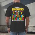 I'm Not a Superhero But I'm a SPED Special Education Teacher Men's Back Print T-Shirt, gift for family, gift for coworker I'm Not a Superhero But I'm a SPED Special Education Teacher Men's Back Print T-Shirt, gift for family, gift for coworker