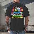 I'm A Teacher What's Your Superpower Back To School Men's Back Print T-Shirt, gift for family, gift for coworker I'm A Teacher What's Your Superpower Back To School Men's Back Print T-Shirt, gift for family, gift for coworker