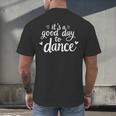 It's A Good Day To Dance Dancer Dancing Dance Teacher Men's Back Print T-Shirt, gift for family, gift for coworker It's A Good Day To Dance Dancer Dancing Dance Teacher Men's Back Print T-Shirt, gift for family, gift for coworker