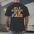 Its A Good Day To Do Math Retro Math Teacher Student Men's Back Print T-Shirt, gift for family, gift for coworker