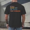 It's a Good Day To Teach Tiny Humans I Teacher Men's Back Print T-Shirt, gift for family, gift for coworker It's a Good Day To Teach Tiny Humans I Teacher Men's Back Print T-Shirt, gift for family, gift for coworker
