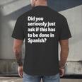 Did You Just Ask If This Has To Be Done In Spanish Teacher Men's Back Print T-Shirt, gift for family, gift for coworker Did You Just Ask If This Has To Be Done In Spanish Teacher Men's Back Print T-Shirt, gift for family, gift for coworker