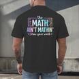 The Math Ain't Mathin Math Teacher Men's Back Print T-Shirt, gift for family, gift for coworker The Math Ain't Mathin Math Teacher Men's Back Print T-Shirt, gift for family, gift for coworker