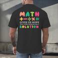 Math Gives Us Hope That Every Problem Has A Solution Teacher For Men Women Girls Kids Men's Back Print T-Shirt, gift for family, gift for coworker