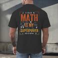 Math Is My Superpower Funny Teacher Men's Back Print T-Shirt, gift for family, gift for coworker Math Is My Superpower Funny Teacher Men's Back Print T-Shirt, gift for family, gift for coworker