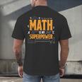 Math Is My Superpower Math Teacher Student Men's Back Print T-Shirt, gift for family, gift for coworker