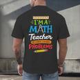 Math Teacher I Am A Math Teacher Of Course I Have Problems Men's Back Print T-Shirt, gift for family, gift for coworker Math Teacher I Am A Math Teacher Of Course I Have Problems Men's Back Print T-Shirt, gift for family, gift for coworker