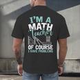 Im A Math Teacher Of Course I Have Problems Teacher Men's Back Print T-Shirt, gift for family, gift for coworker Im A Math Teacher Of Course I Have Problems Teacher Men's Back Print T-Shirt, gift for family, gift for coworker