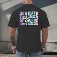 Math Teacher Im a Math Teacher Of Course I Have Problems Men's Back Print T-Shirt, gift for family, gift for coworker Math Teacher Im a Math Teacher Of Course I Have Problems Men's Back Print T-Shirt, gift for family, gift for coworker