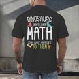 Math Teacher Dinosaurs Didn't Learn Math Mathematics Men's Back Print T-Shirt, gift for family, gift for coworker