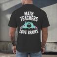 Math Teachers Love Brains Halloween Zombie Men Women T-Shirt Men's Back Print T-Shirt, gift for family, gift for coworker Math Teachers Love Brains Halloween Zombie Men Women T-Shirt Men's Back Print T-Shirt, gift for family, gift for coworker